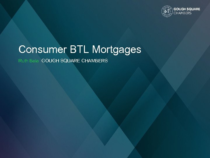 Consumer BTL Mortgages Ruth Bala GOUGH SQUARE CHAMBERS 
