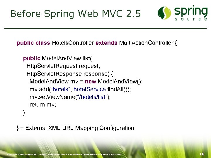 Before Spring Web MVC 2. 5 public class Hotels. Controller extends Multi. Action. Controller