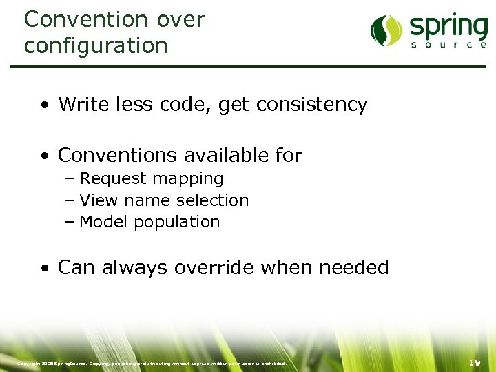 Convention over configuration • Write less code, get consistency • Conventions available for –