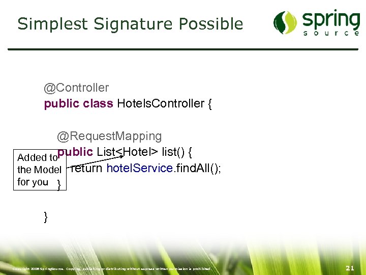 Simplest Signature Possible @Controller public class Hotels. Controller { @Request. Mapping Added topublic List<Hotel>