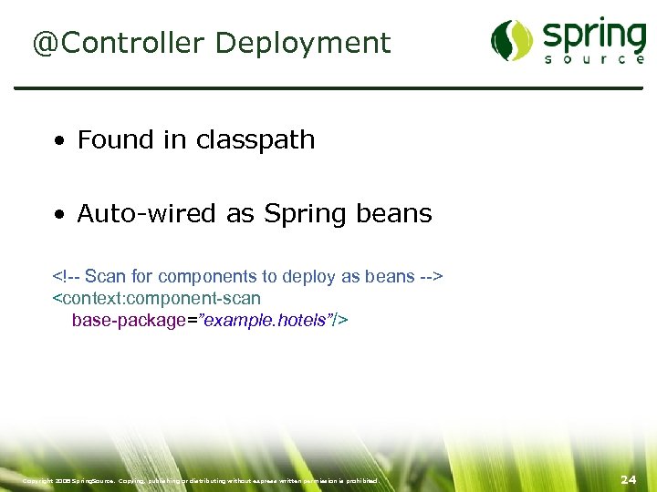 @Controller Deployment • Found in classpath • Auto-wired as Spring beans <!-- Scan for