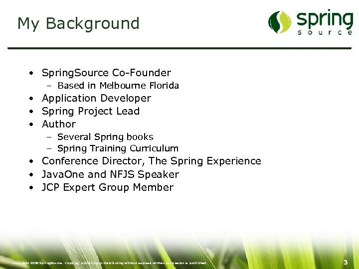 My Background • Spring. Source Co-Founder – Based in Melbourne Florida • Application Developer