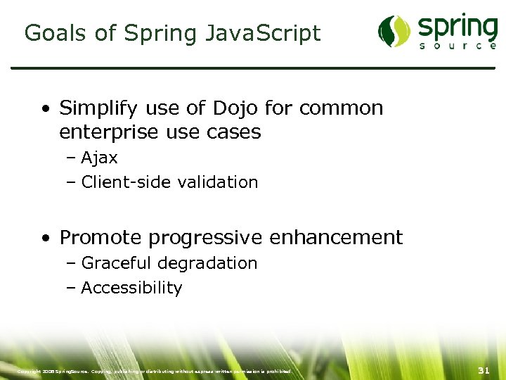 Goals of Spring Java. Script • Simplify use of Dojo for common enterprise use