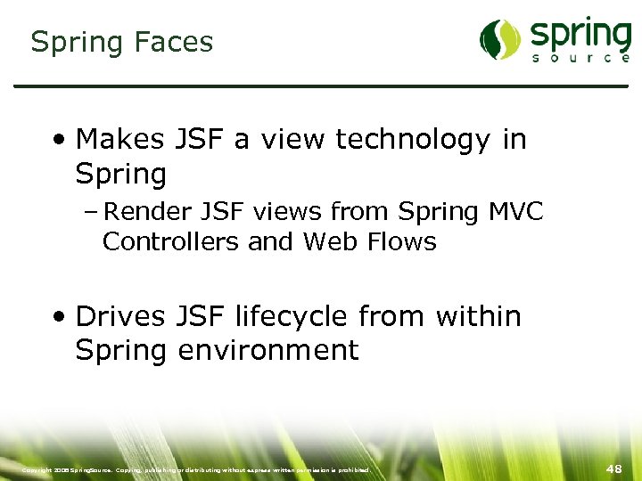 Spring Faces • Makes JSF a view technology in Spring – Render JSF views