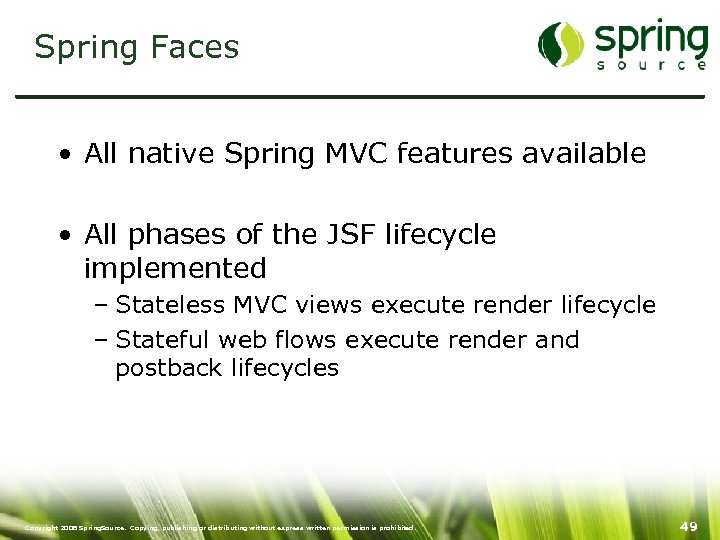 Spring Faces • All native Spring MVC features available • All phases of the