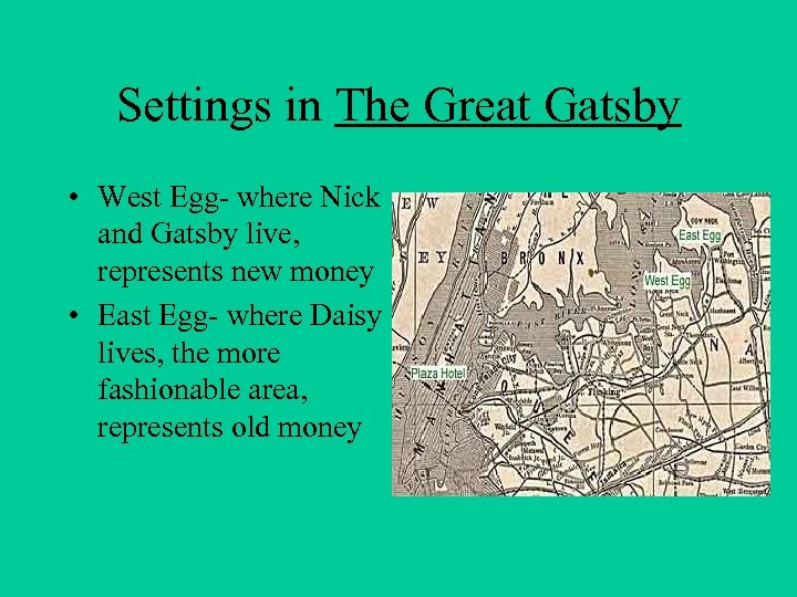 Settings in The Great Gatsby • West Egg- where Nick and Gatsby live, represents