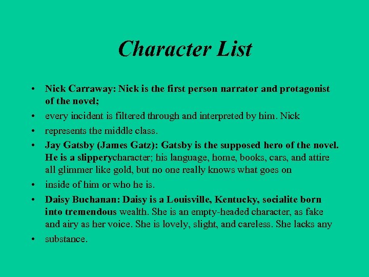 Character List • Nick Carraway: Nick is the first person narrator and protagonist of