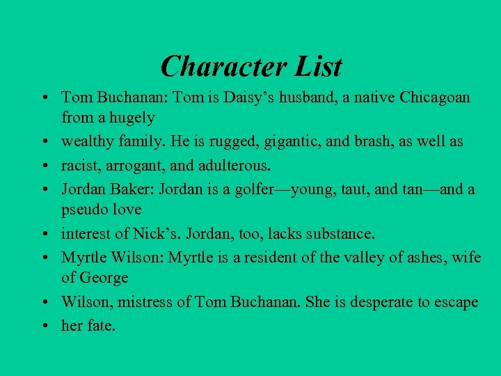 Character List • Tom Buchanan: Tom is Daisy’s husband, a native Chicagoan from a