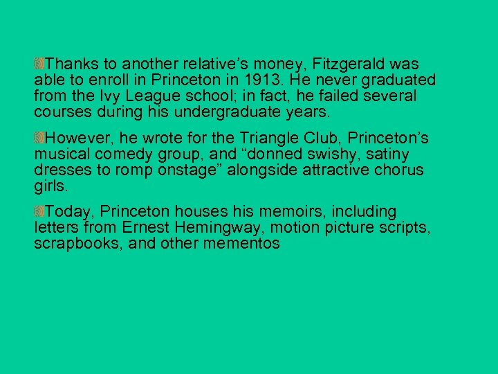 Thanks to another relative’s money, Fitzgerald was able to enroll in Princeton in 1913.