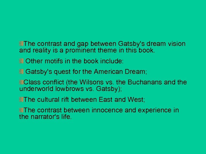 The contrast and gap between Gatsby's dream vision and reality is a prominent theme
