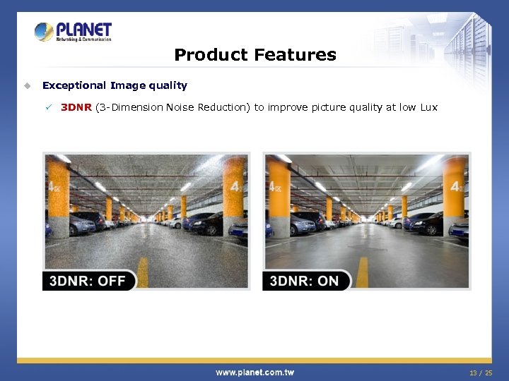 Product Features u Exceptional Image quality ü 3 DNR (3 -Dimension Noise Reduction) to