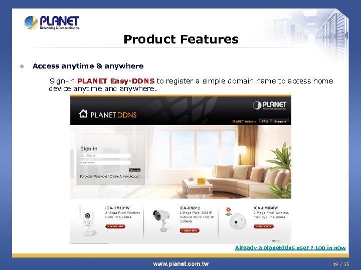 Product Features u Access anytime & anywhere Sign-in PLANET Easy-DDNS to register a simple