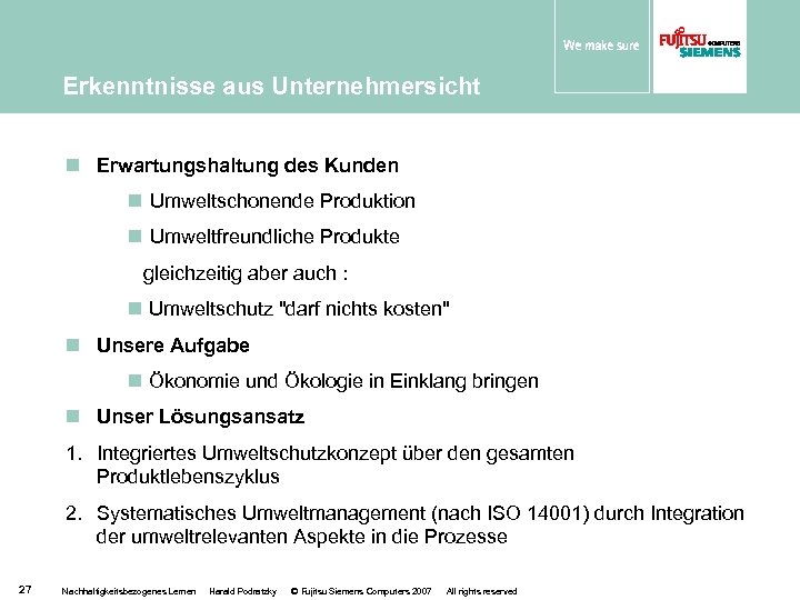 Erkenntnisse aus Unternehmersicht n Erwartungshaltung des Kunden n Umweltschonende Produktion n Umweltfreundliche Produkte gleichzeitig
