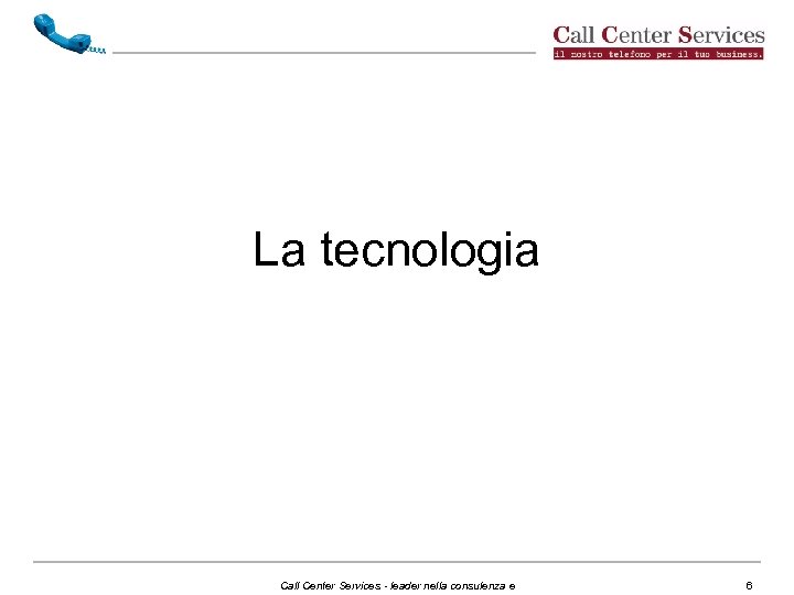 La tecnologia Call Center Services - leader nella consulenza e 6 