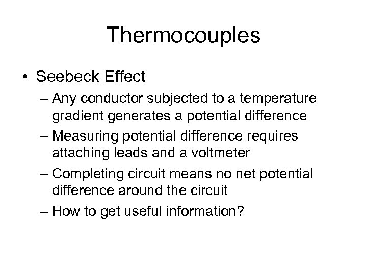 Thermocouples • Seebeck Effect – Any conductor subjected to a temperature gradient generates a