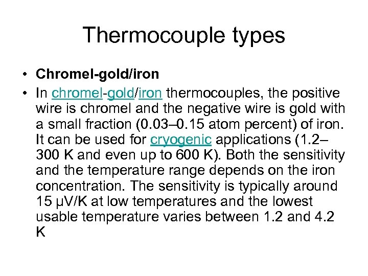 Thermocouple types • Chromel-gold/iron • In chromel-gold/iron thermocouples, the positive wire is chromel and