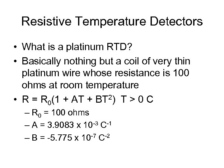 Resistive Temperature Detectors • What is a platinum RTD? • Basically nothing but a