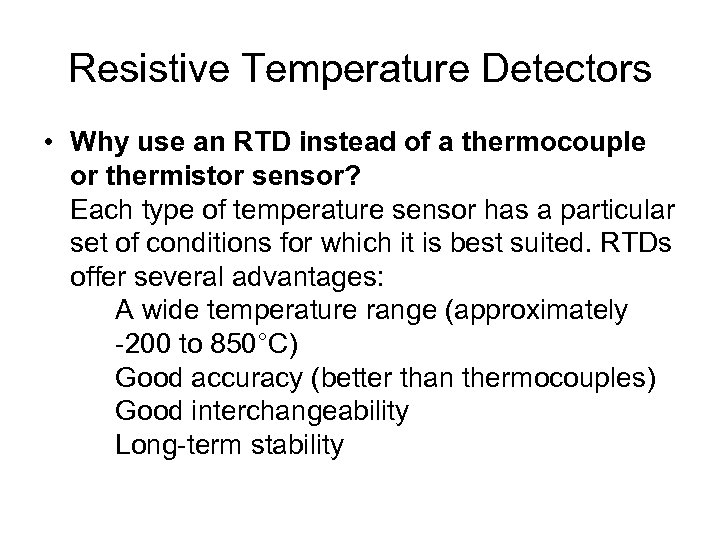 Resistive Temperature Detectors • Why use an RTD instead of a thermocouple or thermistor