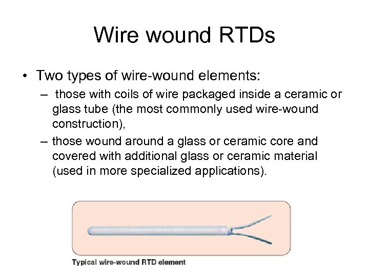 Wire wound RTDs • Two types of wire-wound elements: – those with coils of