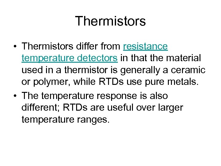 Thermistors • Thermistors differ from resistance temperature detectors in that the material used in