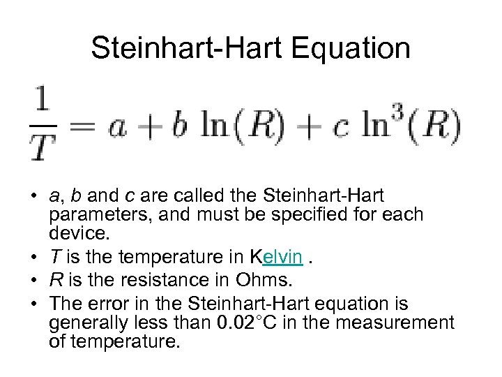 Steinhart-Hart Equation • a, b and c are called the Steinhart-Hart parameters, and must