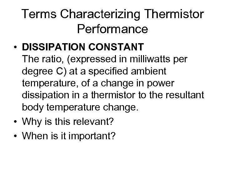 Terms Characterizing Thermistor Performance • DISSIPATION CONSTANT The ratio, (expressed in milliwatts per degree