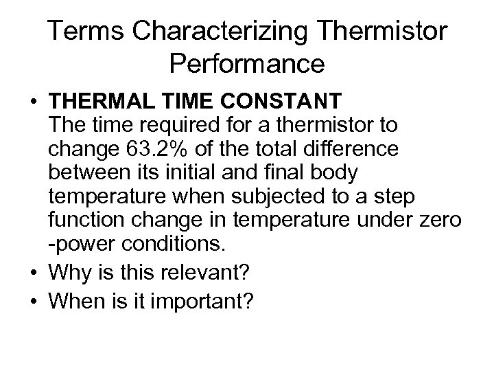 Terms Characterizing Thermistor Performance • THERMAL TIME CONSTANT The time required for a thermistor