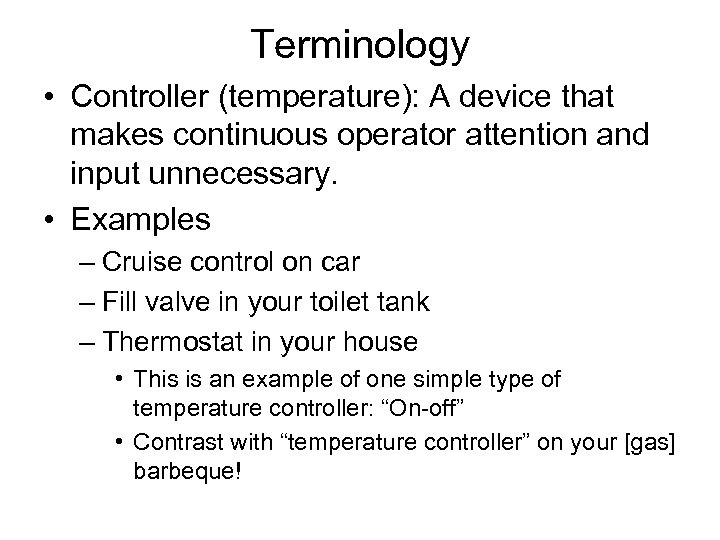 Terminology • Controller (temperature): A device that makes continuous operator attention and input unnecessary.