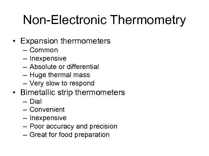 Non-Electronic Thermometry • Expansion thermometers – – – Common Inexpensive Absolute or differential Huge