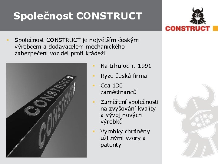 Společnost CONSTRUCT § Společnost CONSTRUCT je největším českým výrobcem a dodavatelem mechanického zabezpečení vozidel