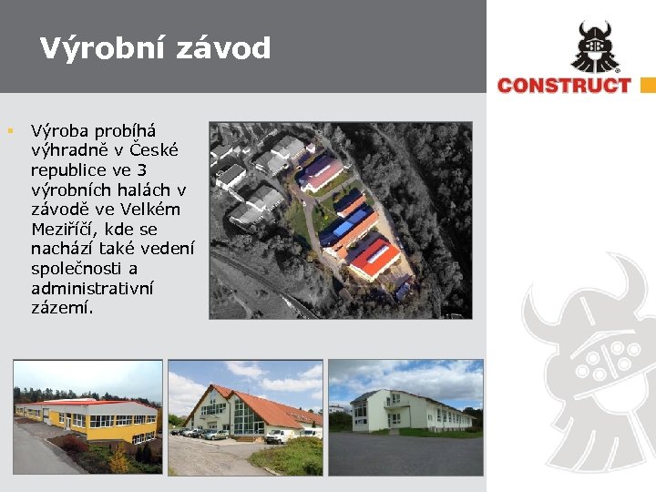 Výrobní závod § Výroba probíhá výhradně v České republice ve 3 výrobních halách v