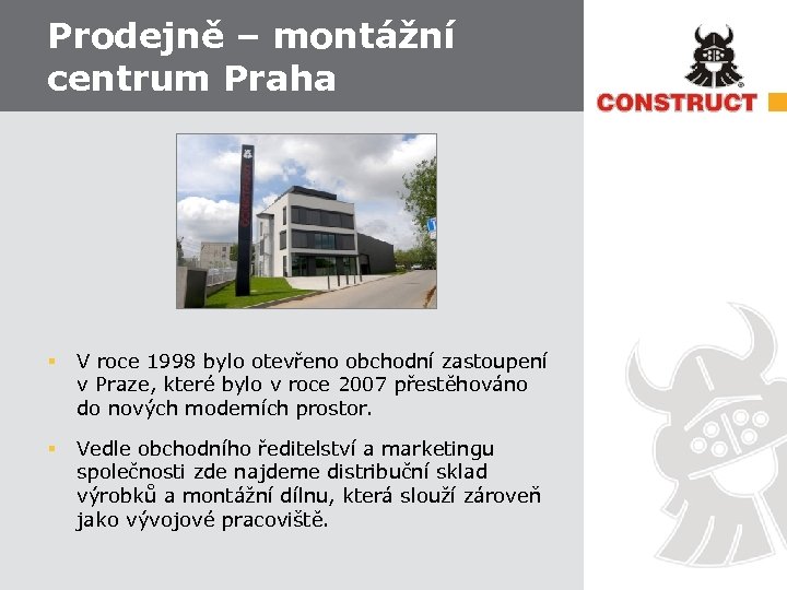 Prodejně – montážní centrum Praha § V roce 1998 bylo otevřeno obchodní zastoupení v