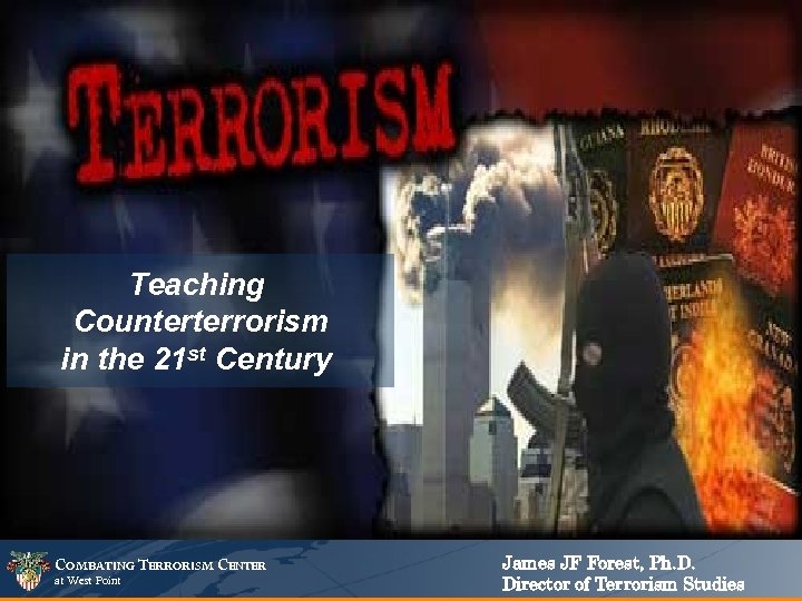 Teaching Counterterrorism in the 21 st Century COMBATING TERRORISM CENTER at West Point James