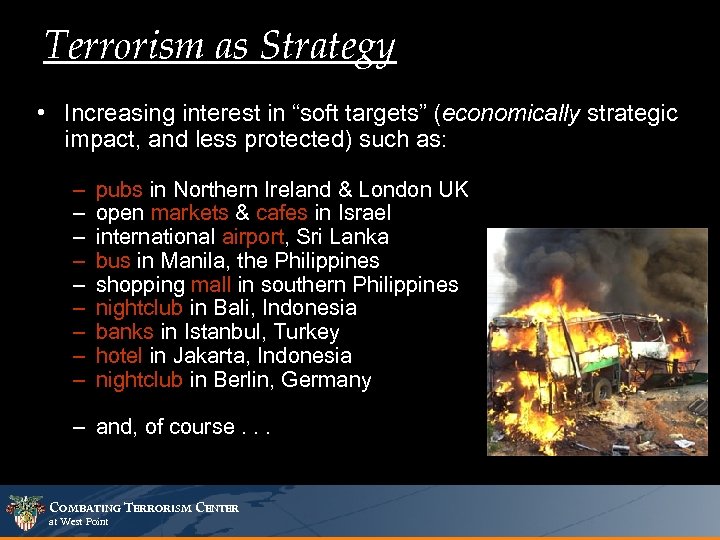 Terrorism as Strategy • Increasing interest in “soft targets” (economically strategic impact, and less