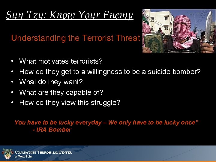 Sun Tzu: Know Your Enemy Understanding the Terrorist Threat • • • What motivates