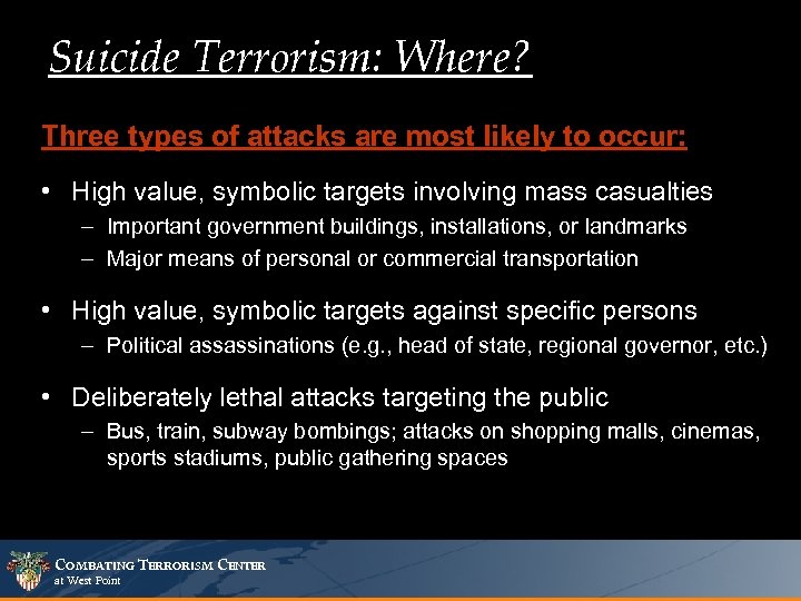 Suicide Terrorism: Where? Three types of attacks are most likely to occur: • High