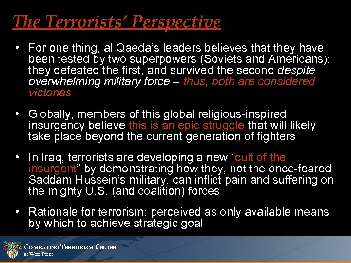 The Terrorists’ Perspective • For one thing, al Qaeda’s leaders believes that they have