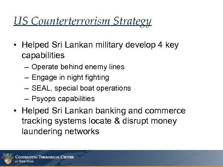 US Counterterrorism Strategy • Helped Sri Lankan military develop 4 key capabilities – –