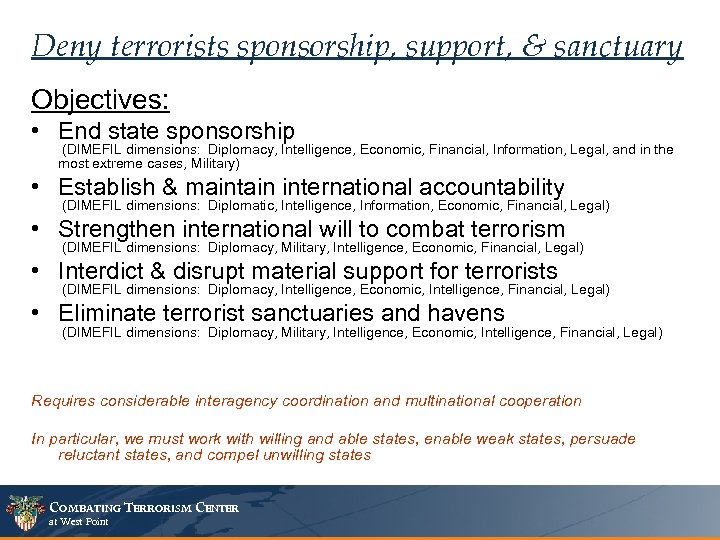 Deny terrorists sponsorship, support, & sanctuary Objectives: • End state sponsorship (DIMEFIL dimensions: Diplomacy,