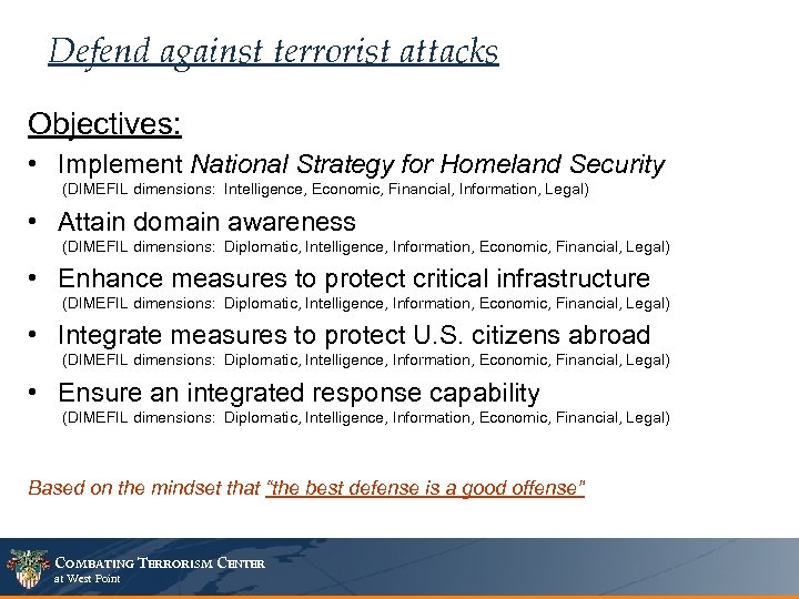 Defend against terrorist attacks Objectives: • Implement National Strategy for Homeland Security (DIMEFIL dimensions: