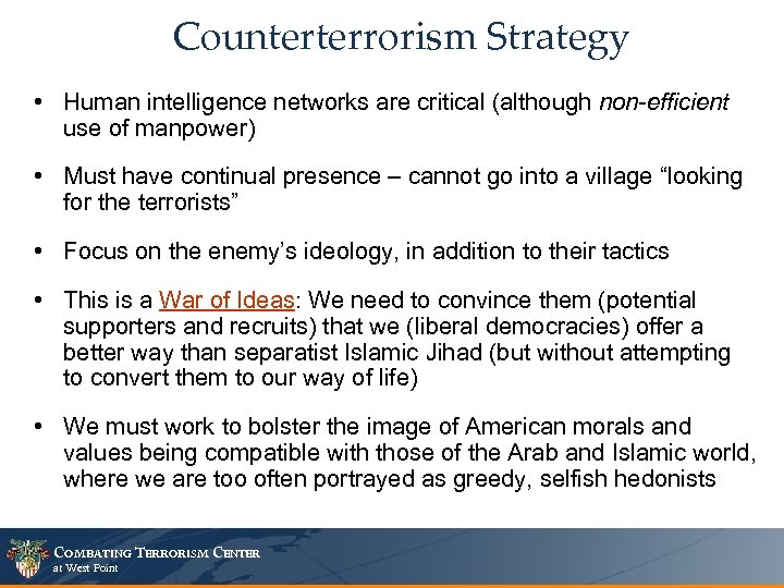 Counterterrorism Strategy • Human intelligence networks are critical (although non-efficient use of manpower) •