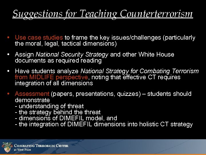 Suggestions for Teaching Counterterrorism • Use case studies to frame the key issues/challenges (particularly