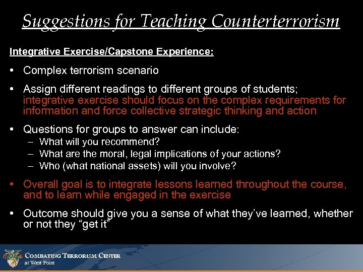 Suggestions for Teaching Counterterrorism Integrative Exercise/Capstone Experience: • Complex terrorism scenario • Assign different
