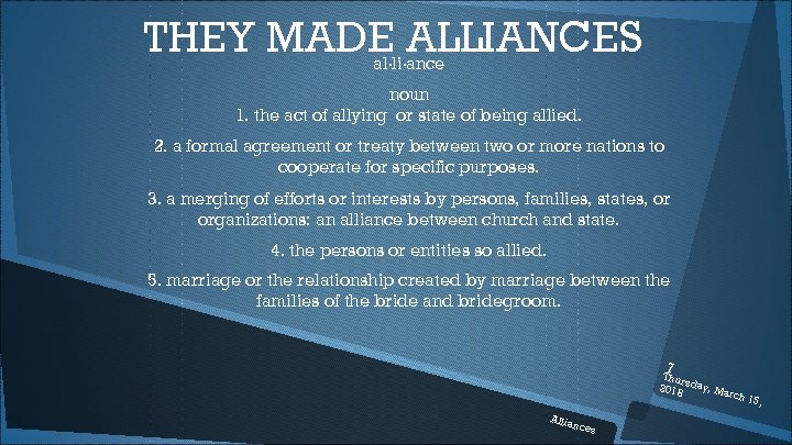 THEY MADE ALLIANCES al·li·ance noun 1. the act of allying or state of being