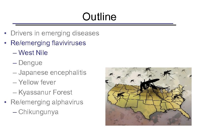 Outline • Drivers in emerging diseases • Re/emerging flaviviruses – West Nile – Dengue