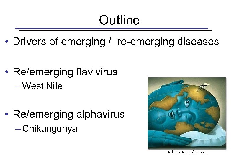 Outline • Drivers of emerging / re-emerging diseases • Re/emerging flavivirus – West Nile