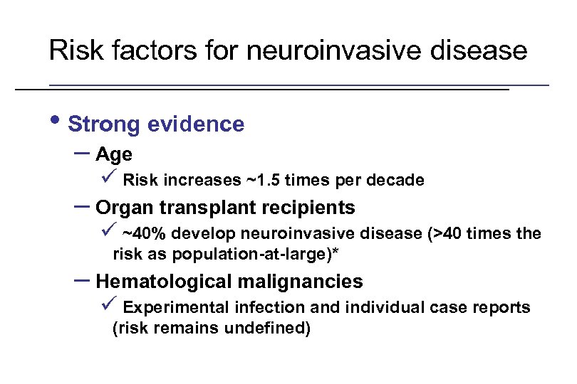 Risk factors for neuroinvasive disease • Strong evidence – Age ü Risk increases ~1.