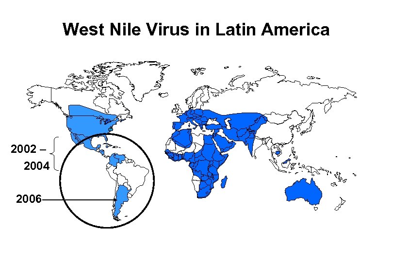 West Nile Virus in Latin America 2002 – 2004 2006 