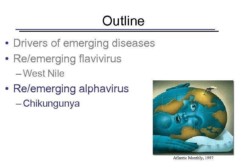 Outline • Drivers of emerging diseases • Re/emerging flavivirus – West Nile • Re/emerging