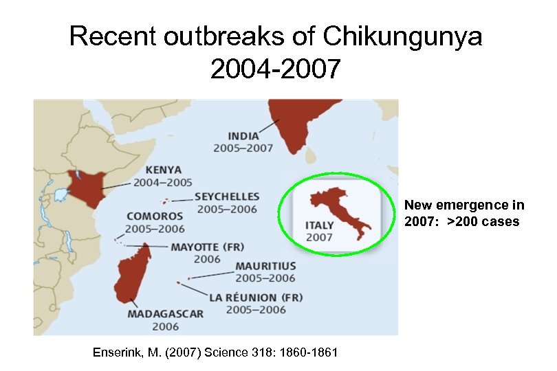 Recent outbreaks of Chikungunya 2004 -2007 New emergence in 2007: >200 cases Enserink, M.